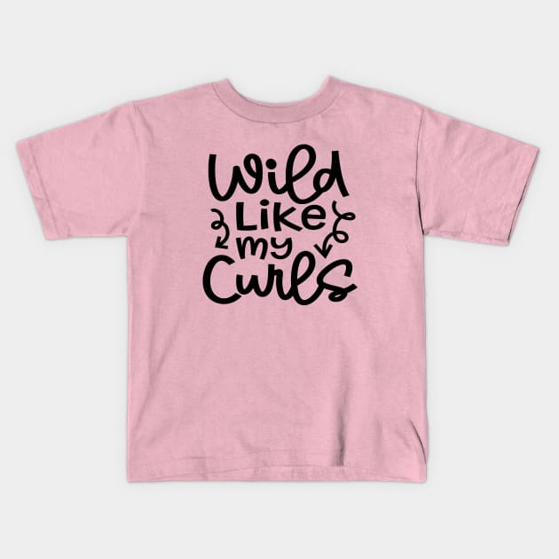 Wild Like My Curls Hairstylist Curly Hair Cute Funny Kids T-Shirt by GlimmerDesigns